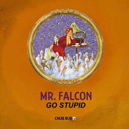 CHUB039 // Mr. Falcon - Go Stupid