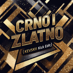 Crno I Zlatno (KEVSKII Kick Edit) [FREE DL]