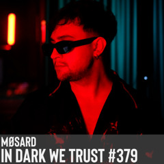 Møsard - IN DARK WE TRUST #379