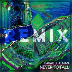 NEVER TO FALL REMIX BY BABAK SHALMAN EDM 140 BPM Am