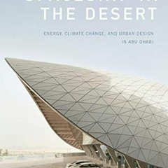 Read ❤️ PDF Spaceship in the Desert: Energy, Climate Change, and Urban Design in Abu Dhabi (Expe