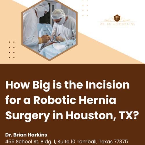 How Big is the Incision for a Robotic Hernia Surgery in Houston TX