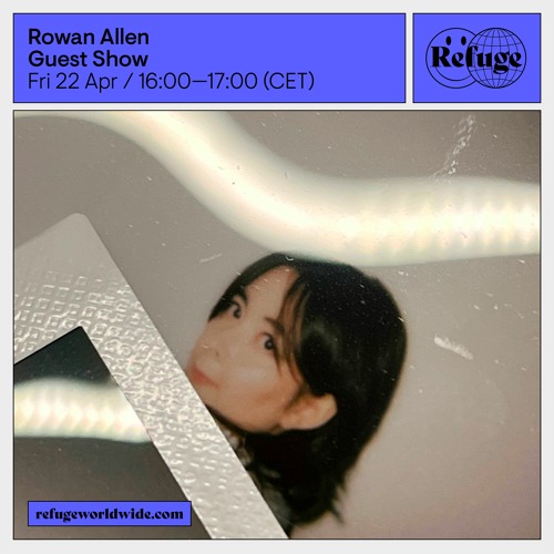 Rowan Allen at Refuge Worldwide 22.04.2022