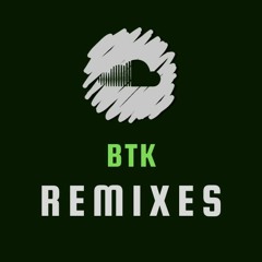 Btk Remixes / Edits
