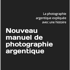 Lire Nouveau manuel de photographie argentique: La photographie argentique expliquée avec une histo