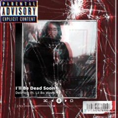 I'll Be Dead Soon ft. LIL BO WEEP