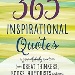 Pdf~(Download) 365 Inspirational Quotes: A Year of Daily Wisdom from Great Thinkers, Books, Hum