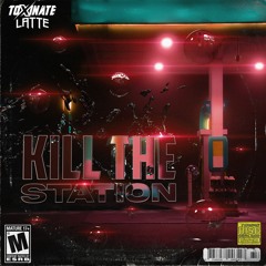 Toxinate & Latte - Kill The Station (FREE DOWNLOAD)