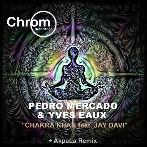 PREMIERE: Pedro Mercado, Yves Eaux - Chakra Khan Feat. Jay Davi (Yves Eaux Radio Edit) [Chrom]