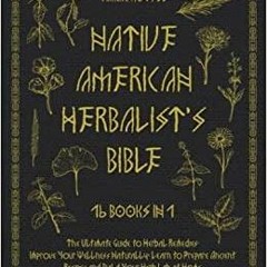_PDF_ Native American Herbalist's Bible [16 Books In 1]: The Ultimate Guide to