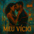 Artwork for Meu Vício (Addicted)