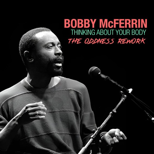 FREE DL // BOBBY McFERRIN // THINKING ABOUT // THE ODDNESS REWORK