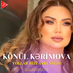 Yollar Bizi Ayrı Saldı (feat. Könül Kərimova)