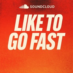 LIKE TO GO FAST