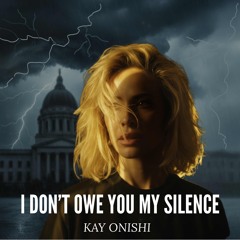 I Don’t Owe You My Silence (Prelude)