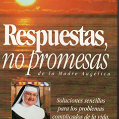 Get EBOOK ✏️ Respuestas, No Promesas, de la Madre Angelica / Answers, no promises, of