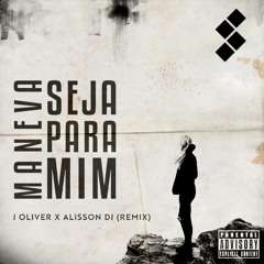 Maneva - Seja Para Mim (J Oliver x Alisson DJ Remix)