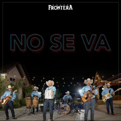 NO SE VA - Grupo Frontera