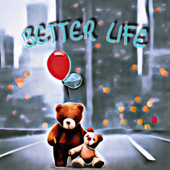 BETTER LIFE