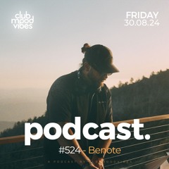 Club Mood Vibes Podcast #524 ─ Benote