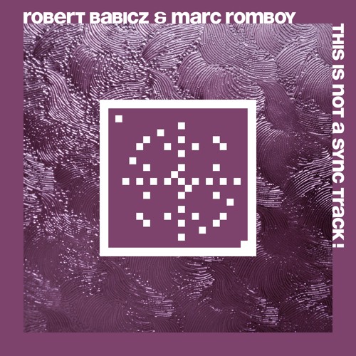 Robert Babicz & Marc Romboy - "This Is Not A Sync Track" (20 Years Systematic)