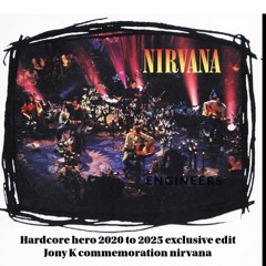 Hardcore Hero 2020 Exclusive  Edit 2025 Jony K (Commemoration Nirvana)