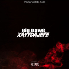 xayydaJEFE- Big Dawg
