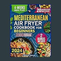 ??pdf^^ ✨ Mediterranean Air Fryer Cookbook for Beginners: 2100 Days of Quick, Healthy and Deliciou