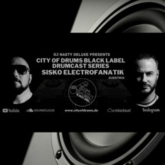 City Of Drums Black Label Drumcast #39 - Sisko Elektrofanatik Guestmix presented by DJ Nasty Deluxe