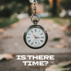 Is There Time?