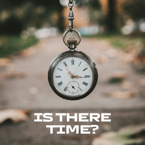 Is There Time?