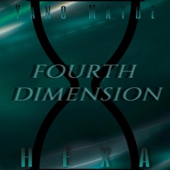 Fourth Dimension - Yano Maybe X Hexa (Free Download)