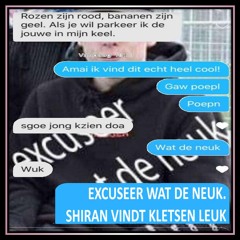 EXCUSEER WAT DE NEUK. SHIRAN VINDT KLETSEN LEUK