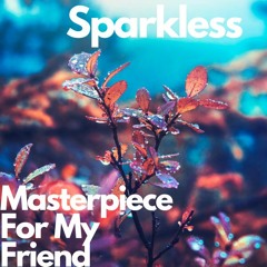 Sparkless - Masterpiece For My Friend