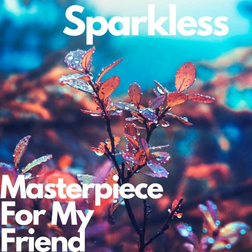 Sparkless - Masterpiece For My Friend