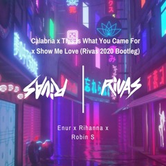 Enur x Rihanna x Robin S - Calabria x This Is What You Came For x Show Me Love (Rivas 2020 Bootleg)