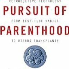 FREE B.o.o.k (Medal Winner) The Pursuit of Parenthood: Reproductive Technology from Test-Tube Babi