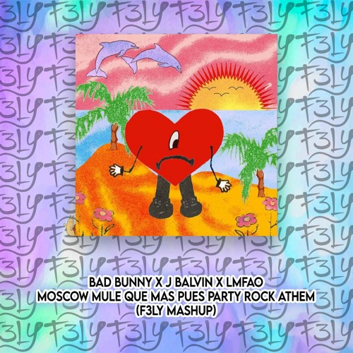 Bad Bunny X J Balvin X LMFAO - Moscow Mule Que Mas Pues Party Rock Athem (F3LY Mashup)