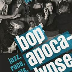 [GET] PDF 📑 Bop Apocalypse: Jazz, Race, the Beats, and Drugs by  Martin Torgoff KIND