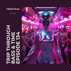 Trip Through Bass & Time - Ep. 134