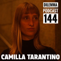 Camilla Tarantino Dilemma Podcast 144