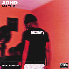 ADHD- OTR TRUE Prod.NoBreakz