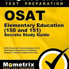 DOWNLOAD [PDF] OSAT Elementary Education (150 and 151) Secrets Study Guide: CEOE