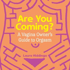 Read Book Are You Coming?: A Vagina Owner's Guide to Orgasm