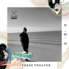 Sense Theater : Deeper Sounds / Mambo Ibiza Radio - 12.02.23