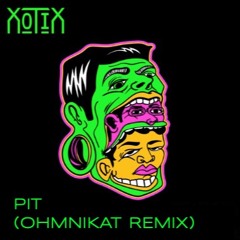 xotix - pit (ohmnikat remix) Free Dl
