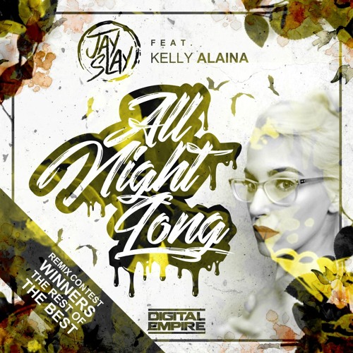 Jay Slay feat. Kelly Alaina - All Night Long Remix Competition Winners