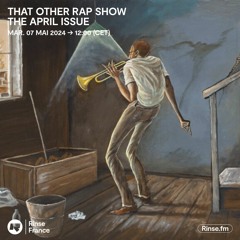 THAT OTHER RAP SHOW : THE APRIL ISSUE - 07 Mai 2024