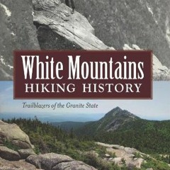 download EPUB 🗃️ White Mountains Hiking History: Trailblazers of the Granite State (