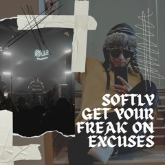 Softly x Excuses x Freak On
